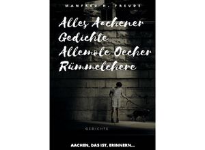 9783741845048 - Alles Aachener Gedichte -Allemole Oecher Rümmelchere - Manfred H Freude Kartoniert (TB)