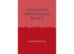 9783741847530 - Lenas Leben Familienroman Band 2 - Harald Rolf Bernau Kartoniert (TB) 9783741847530 - Lenas Leben Familienroman Band 2 - Harald Rolf Bernau Kartoniert (TB)