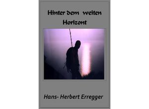 9783741847943 - Hinter dem weiten Horizont - Hans-Herbert Erregger Kartoniert (TB)