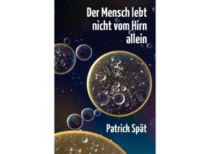 9783741848896 - Der Mensch lebt nicht vom Hirn allein - Patrick Spät Kartoniert (TB)