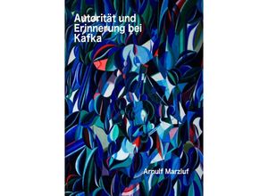 9783741849572 - Autorität und Erinnerung bei Kafka und andere Aufsätze zur Ästhetik - Arnulf Marzluf Kartoniert (TB)