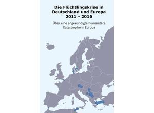 9783741849701 - Die Flüchtlingskrise in Deutschland und Europa 2011 - 2016 - Daniel Müller Kartoniert (TB)