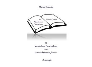 9783741851544 - 60 wunderbare Geschichten aus 60 wunderbaren Jahren - Harald Goerke Kartoniert (TB)