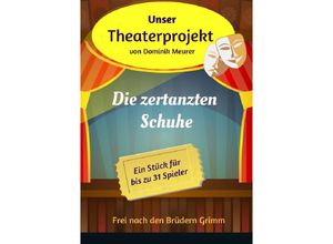 9783741852435 - Unser Theaterprojekt Band 7 - Die zertanzten Schuhe - Dominik Meurer Kartoniert (TB) 9783741852435 - Unser Theaterprojekt Band 7 - Die zertanzten Schuhe - Dominik Meurer Kartoniert (TB)