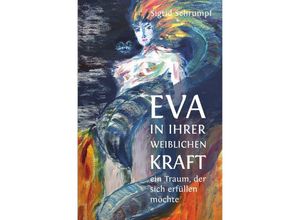 9783741852893 - Eva in ihrer weiblichen Kraft - Sigrid Schrumpf Kartoniert (TB)