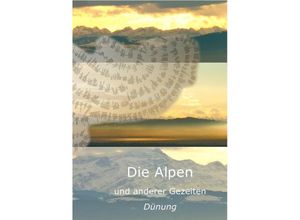 9783741854477 - Die Alpen - und anderer Gezeiten Dünung - Wolf Herzka Kartoniert (TB)