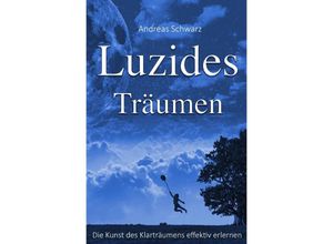 9783741857126 - Luzides Träumen - Die Kunst des Klarträumens effektiv erlernen - Andreas Schwarz Kartoniert (TB)