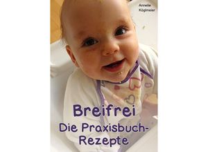 9783741857379 - Breifrei Die Praxisbuch-Rezepte - Annelie Köglmeier Kartoniert (TB)