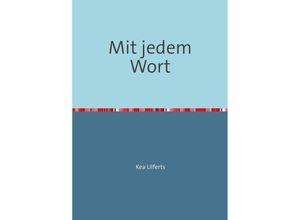 9783741858628 - Mit jedem Wort - Kea Ulferts Kartoniert (TB)