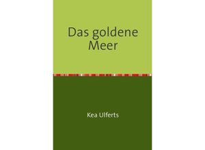 9783741858635 - Das goldene Meer - Kea Ulferts Kartoniert (TB)