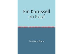 9783741859366 - Ein Karussell im Kopf - Eva-Maria Braun Kartoniert (TB)