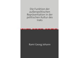 9783741859397 - Die Funktion der außenpolitischen Repräsentation in der politischen Kultur des Iraks - Rami Georg Johann Kartoniert (TB)