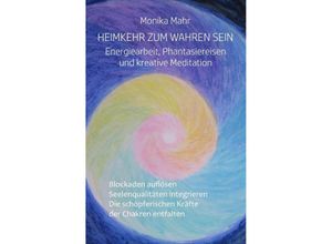 9783741859403 - Heimkehr zum wahren Sein Energiearbeit Phantasiereisen und kreative Meditation - Monika Mahr Kartoniert (TB)