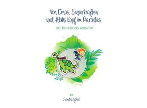 9783741859823 - Von Dinos Superkräften und Allahs Kopf im Paradies Oder Wie erklär ichs meinem Kind - Sandra Göbel Kartoniert (TB)