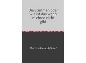 9783741861659 - Die Stimmen oder wie ist das wenn es einen nicht gibt - Martina Heland-Graef Kartoniert (TB)