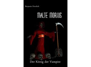 9783741864568 - Malte Morius   Malte Morius der König der Vampire - Benjamin Hornfeck Kartoniert (TB)