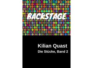 9783741864650 - Die Stücke Band 2 - BACKSTAGE - Kilian Quast Kartoniert (TB)