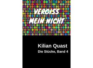 9783741864674 - Die Stücke Band 4 - VERGISS MEIN NICHT - Kilian Quast Kartoniert (TB)