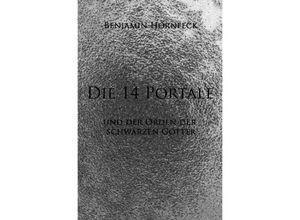 9783741864933 - Die 14 Portale   Die 14 Portale und der Orden der schwarzen Götter - Benjamin Hornfeck Kartoniert (TB)