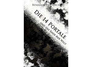 9783741864964 - Die 14 Portale   Die 14 Portale und das Ende der Welt - Benjamin Hornfeck Kartoniert (TB)