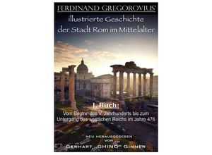 9783741869457 - Ferinand Gregorovius illustrierte Geschichte der Stadt Rom im Mittelalter I Buch - Ferdinand Gregorovius Kartoniert (TB)