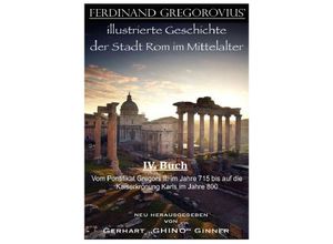 9783741870729 - Ferinand Gregorovius illustrierte Geschichte der Stadt Rom im Mittelalter IV Buch - Ferdinand Gregorovius Kartoniert (TB)