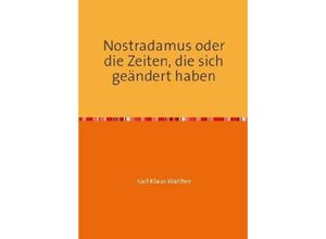 9783741871771 - Nostradamus oder die Zeiten die sich geändert haben - Karl Klaus Walther Kartoniert (TB)