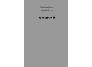 9783741874888 - Fundstücke II - Alexander Falk Christian Bluhm Kartoniert (TB)