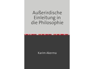 9783741875427 - Außerirdische Einleitung in die Philosophie - Karim Akerma Kartoniert (TB)