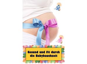 9783741876059 - Gesund und fit durch die Babybauchzeit - Natalie Jonasson Kartoniert (TB)