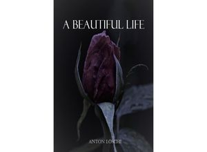 9783741876950 - A Beautiful Life - Anton Lösche Kartoniert (TB)