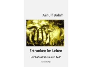 9783741878787 - Ertrunken im Leben - Arnulf Bohm Kartoniert (TB)