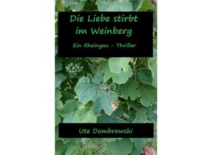 9783741878893 - Die Liebe stirbt im Weinberg - Ute Dombrowski Kartoniert (TB)