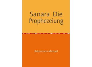 9783741879197 - Sanara Die Prophezeiung - Michael Ackermann Kartoniert (TB)