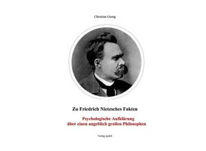 9783741882715 - Zu Friedrich Nietzsches Fakten Psychologische Aufklärung über einen angeblich großen Philosophen - Christian Georg Kartoniert (TB)