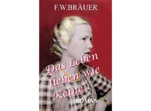 9783741883972 - Das Leben lieben wie Keine - Francisco Bräuer Kartoniert (TB)