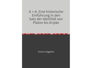 9783741885761 - A = A Eine historische Einführung in den Satz der Identität von Platon bis Kripke - Simon Gögelein Kartoniert (TB)