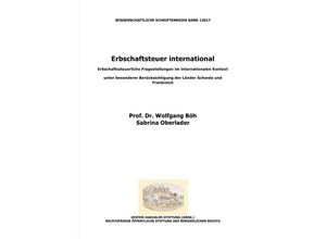 9783741885860 - Erbschaftsteuer international Erbschaftssteuerliche Fragestellungen im internationalen Kontext unter besonderer Berücksichtigung der Länder Schweiz und Frankreich - Wolfgang Böh Sabrina Oberlader Kartoniert (TB)