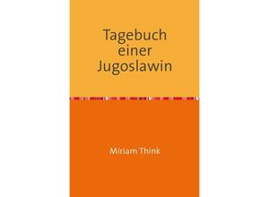 9783741886355 - Tagebuch einer Jugoslawin - Miriam Think Kartoniert (TB)