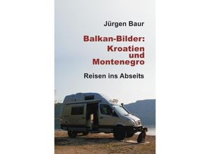 9783741887956 - Balkan-Bilder Kroatien und Montenegro - Jürgen Baur Kartoniert (TB)