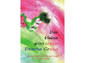 9783741888069 - Der kleine grün-rosa Drache Grosa - Anke Stawicki Kartoniert (TB)