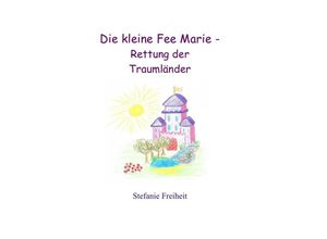 9783741889172 - Die kleine Fee Marie - Rettung der Traumländer - Stefanie Freiheit Kartoniert (TB)