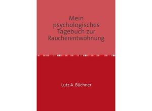 9783741889356 - Mein psychologisches Tagebuch zur Raucherentwöhnung - Lutz A Büchner Kartoniert (TB)