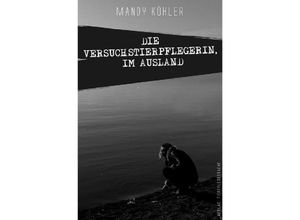 9783741889875 - Die Versuchstierpflegerin   Die Versuchstierpflegerin Im Ausland - Mandy Köhler Kartoniert (TB)