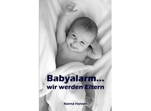 9783741890949 - Babyalarmwir werden Eltern - Nanna Hansen Kartoniert (TB)