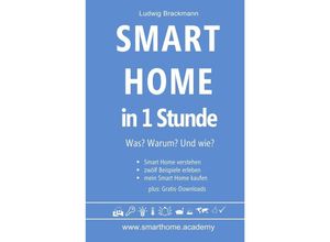 9783741893179 - Smart Home in 1 Stunde Was? Warum? Und wie? - wwwsmarthomeacademy - Ludwig Brackmann Kartoniert (TB)