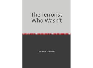 9783741893698 - The Terrorist Who Wasn	 - Jonathan Fairbanks Kartoniert (TB)