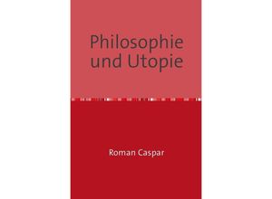 9783741894190 - Philosophie und Utopie - Roman Caspar Kartoniert (TB)