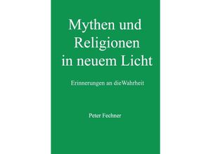 9783741894749 - Mythen und Religionen in neuem Licht - Peter Fechner Kartoniert (TB)