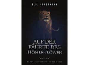 9783741896767 - Auf der Fährte des Höhlenlöwen - Franz Heinrich Achermann Kartoniert (TB)